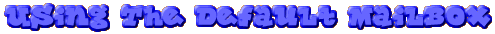 Using The Default Mailbox
